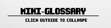  Mini-Glossary Click outside to collaspe