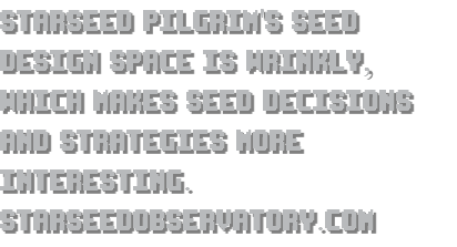 Starseed Pilgrim's seed design space is wrinkly, which makes seed decisions and strategies more interesting. starseedobservatory.com